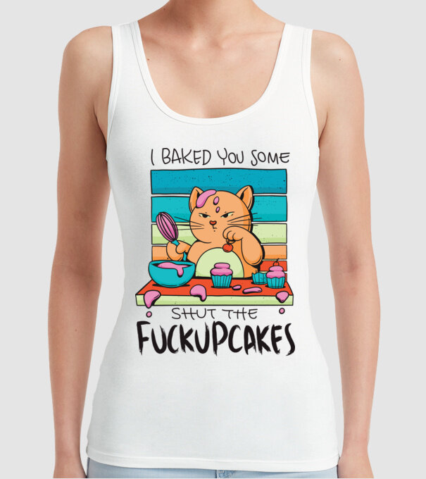 I bakde you some shut the fuckupcakes model alb pe tricou