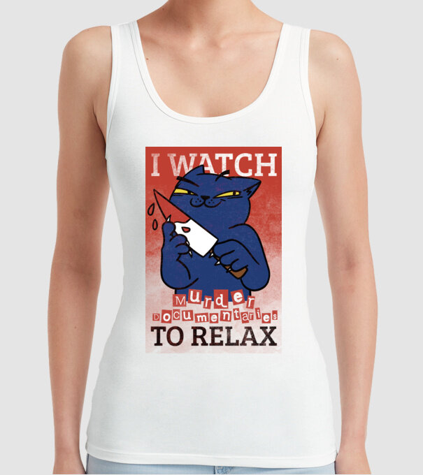 I Watch Murder Docusmentaries to Relax Cu pisică model alb pe tricou