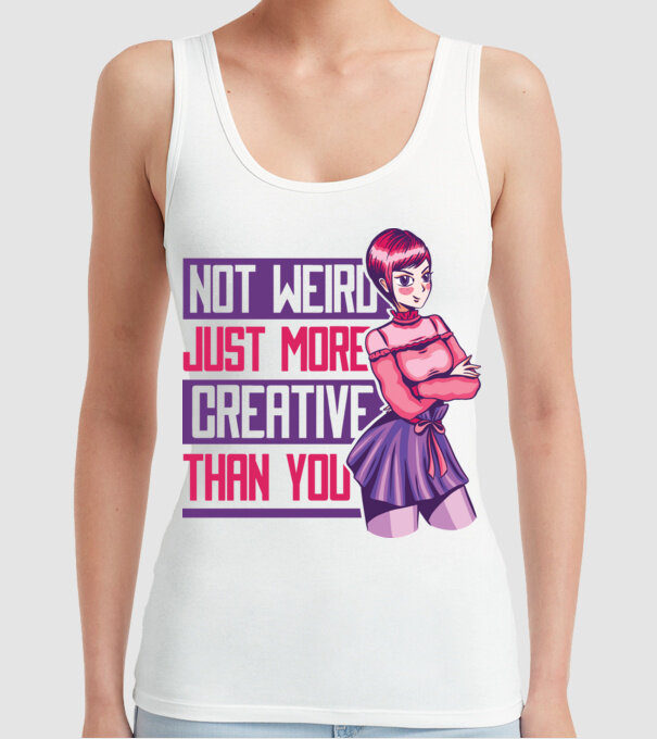 Not weird just more creative than you Anime model alb pe tricou