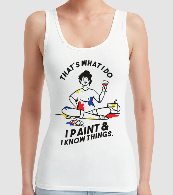 'That''s what I do, I paint and i know things' model alb pe tricou