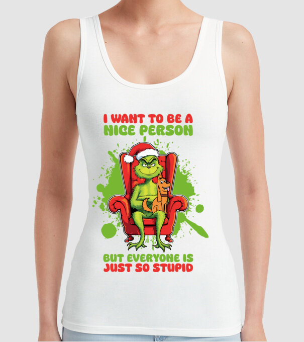 I want to be a nice person but everyone is just so stupid - Grinch model alb pe tricou