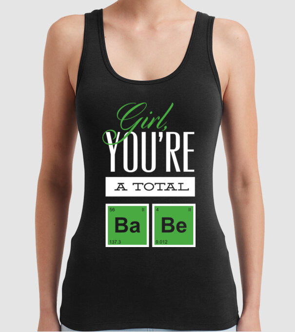 Girl you are a total Babe model negru pe tricou