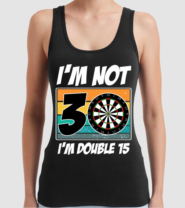 'I''m not 30 I''m double 15 darts birthday' model negru pe tricou