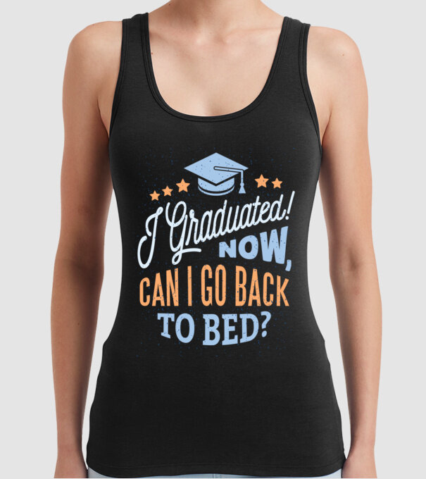 I graduated, can i go back to bed? Pentru absolvire model negru pe tricou