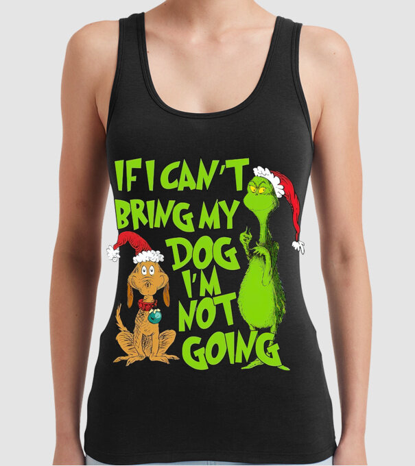 If i can't bring my dog I'm not going - Grinch model negru pe tricou