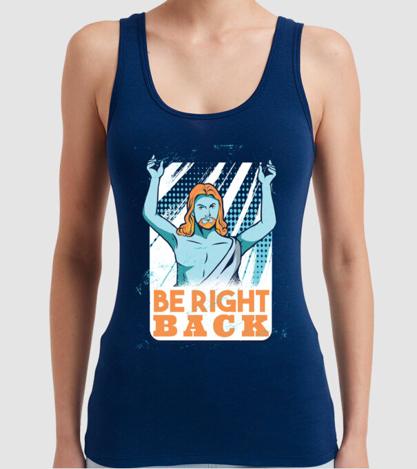 Be right back Jesus - Profeția Isus se întoarce model albastru închis pe tricou