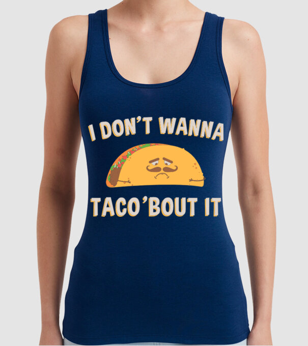 I dont wanna taco about it model albastru închis pe tricou