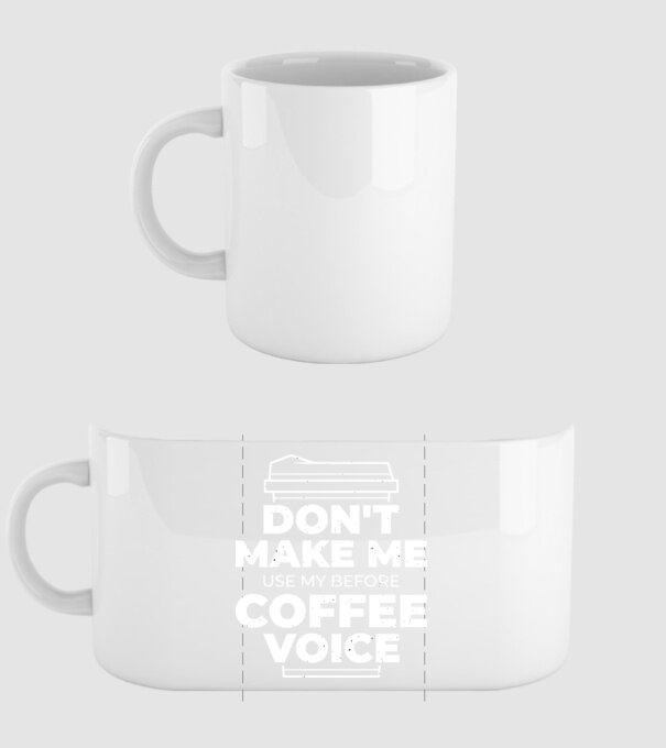 Nu mă face să-mi folosesc vocea de dinainte de cafea model alb pe tricou