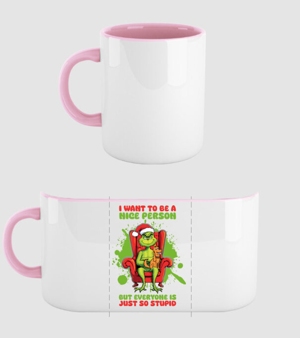 I want to be a nice person but everyone is just so stupid - Grinch model roz deschis pe tricou