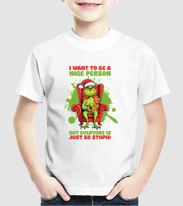 I want to be a nice person but everyone is just so stupid - Grinch model alb pe tricou