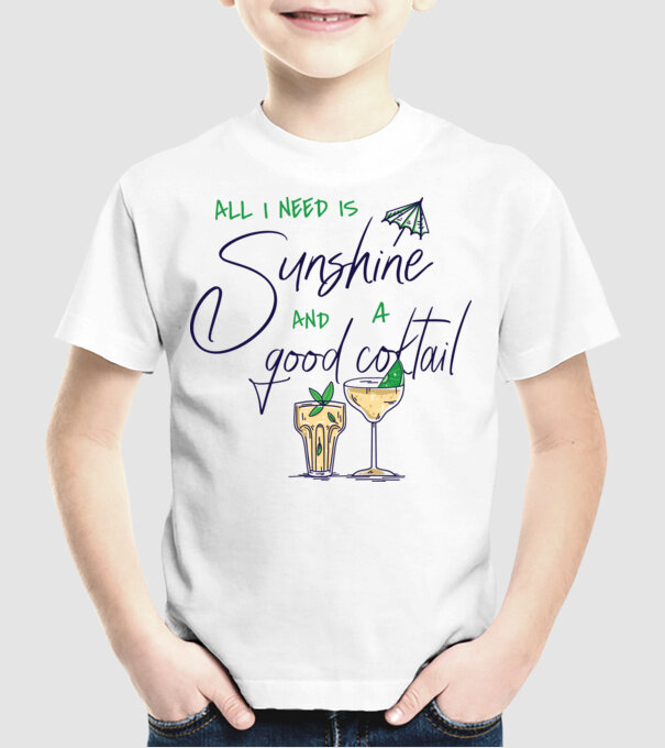 All I Need is sunshine and a good Cocktail model alb pe tricou