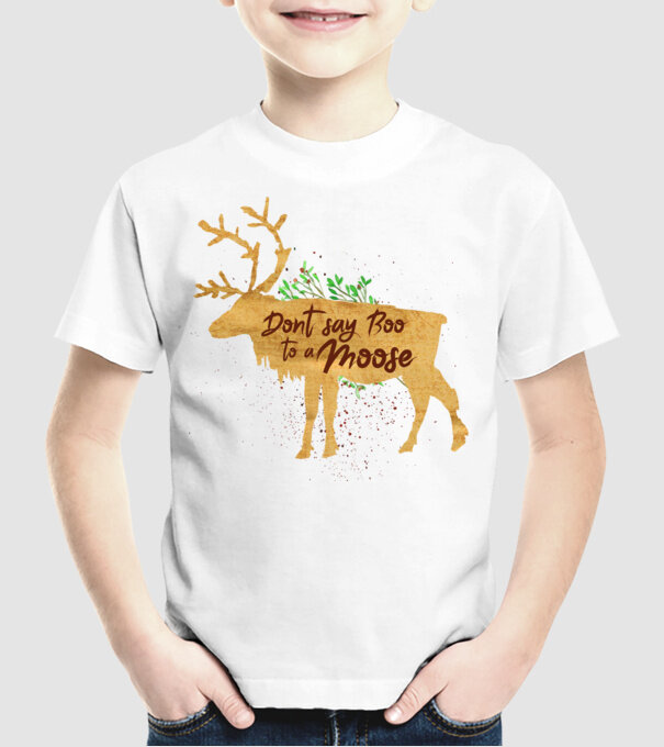 Dont say boo to the moose model alb pe tricou