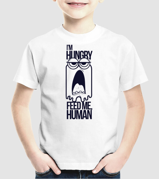 'I''m hungry. Feed me human' model alb pe tricou