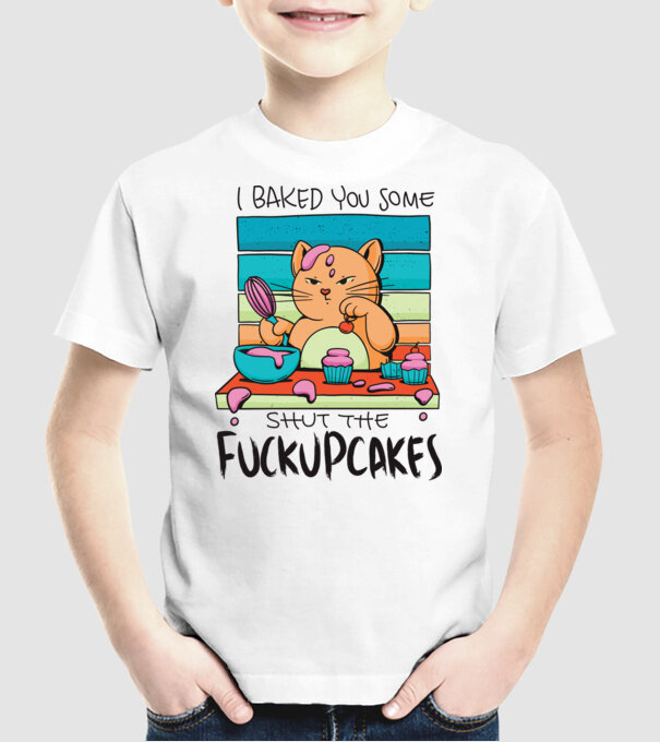 I bakde you some shut the fuckupcakes model alb pe tricou