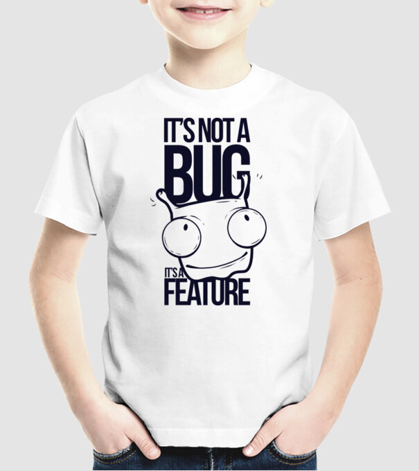 'It''s not a bug it''s a feature' model alb pe tricou
