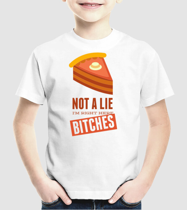 'Not a lie. I''m right here bitches' model alb pe tricou