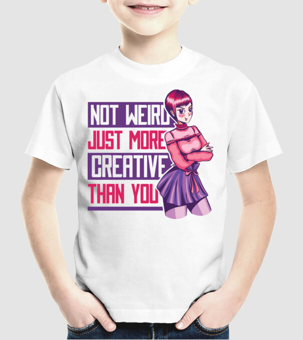 Not weird just more creative than you Anime model alb pe tricou