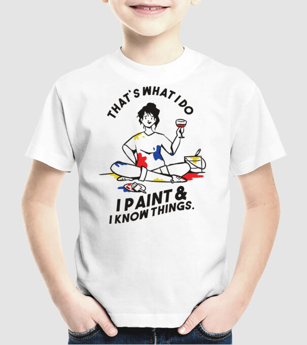 'That''s what I do, I paint and i know things' model alb pe tricou