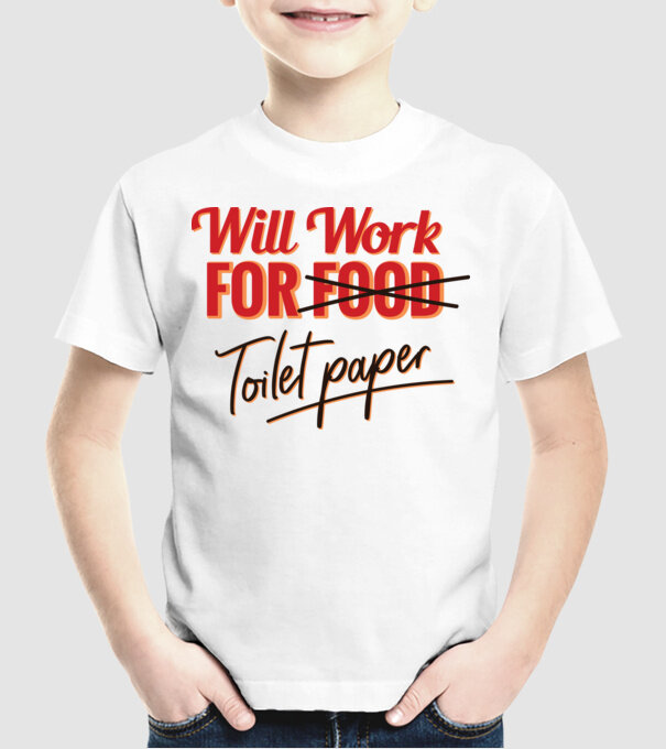 Will work for Toilet paper model alb pe tricou