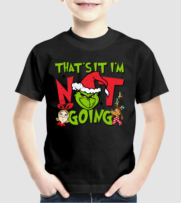 That's it I'm not going - Grinch model negru pe tricou