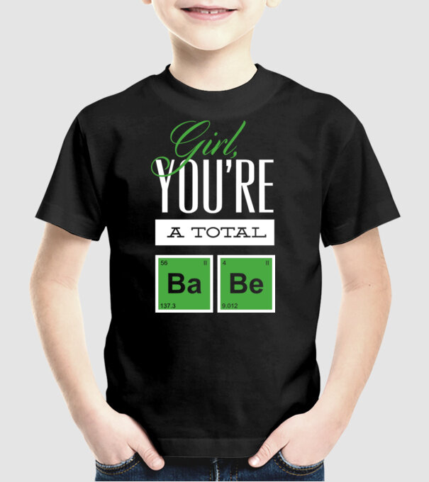 Girl you are a total Babe model negru pe tricou