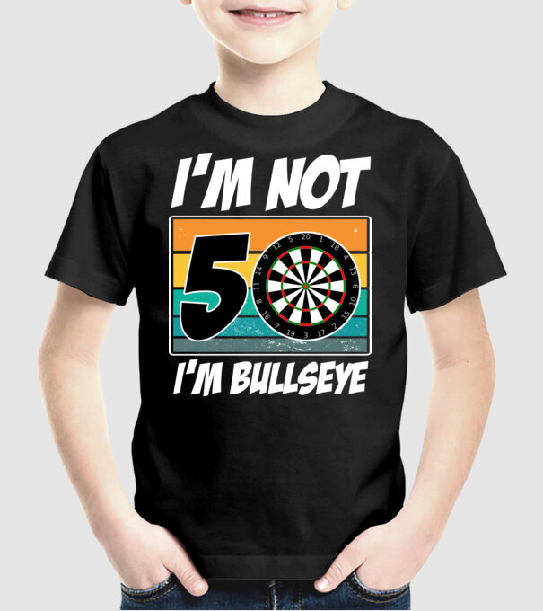 'I''m not 50 I''m bullseye darts birthday' model negru pe tricou