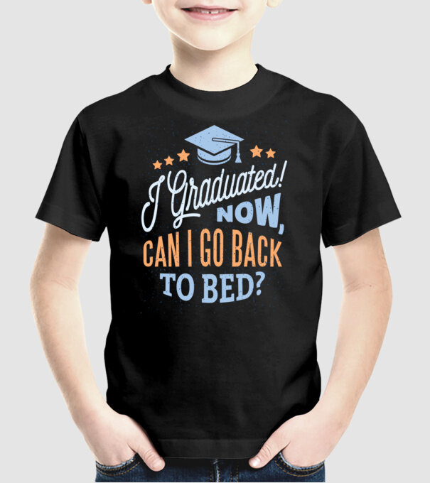 I graduated, can i go back to bed? Pentru absolvire model negru pe tricou