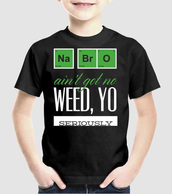 na bro aint got no weed model negru pe tricou