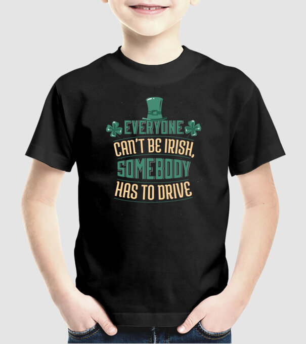 Nu poate fi toată lumea irlandez, cineva trebuie să și conducă model negru pe tricou