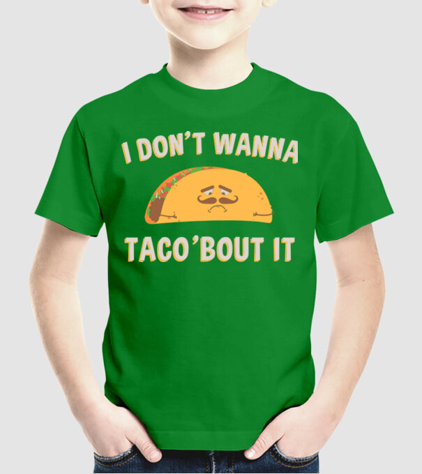 I dont wanna taco about it model verde pe tricou