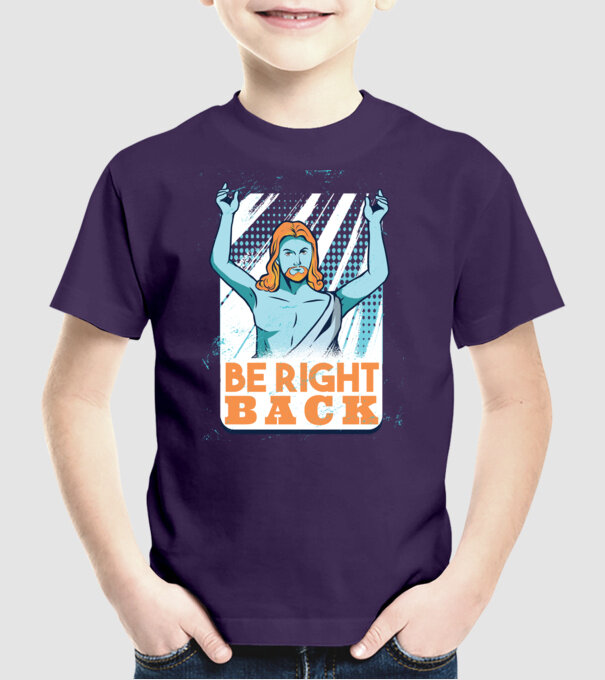 Be right back Jesus - Profeția Isus se întoarce model mov pe tricou