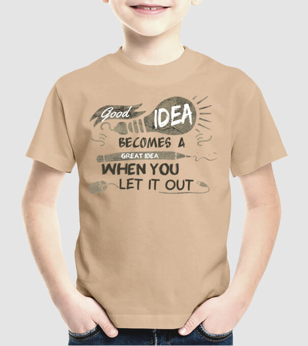 Good idea becomes a great idea when you let it out model nisipiu pe tricou