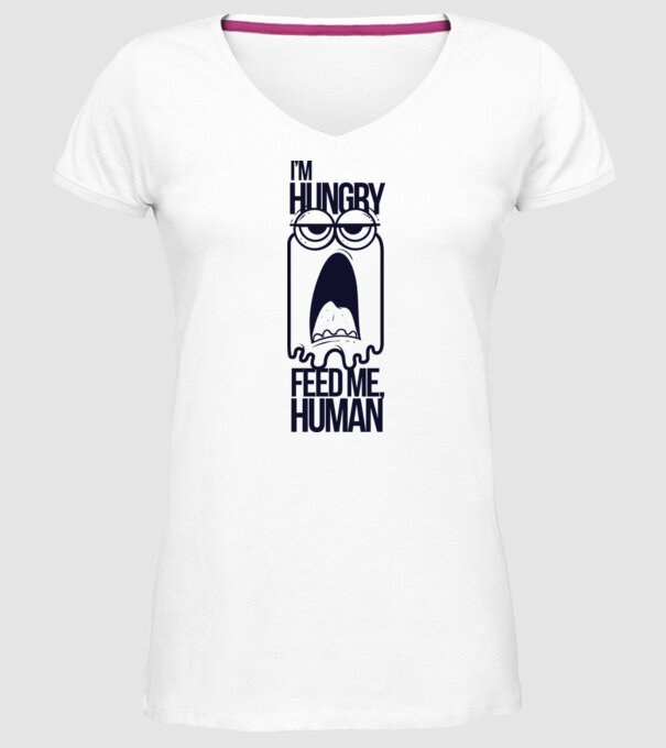 'I''m hungry. Feed me human' model alb pe tricou