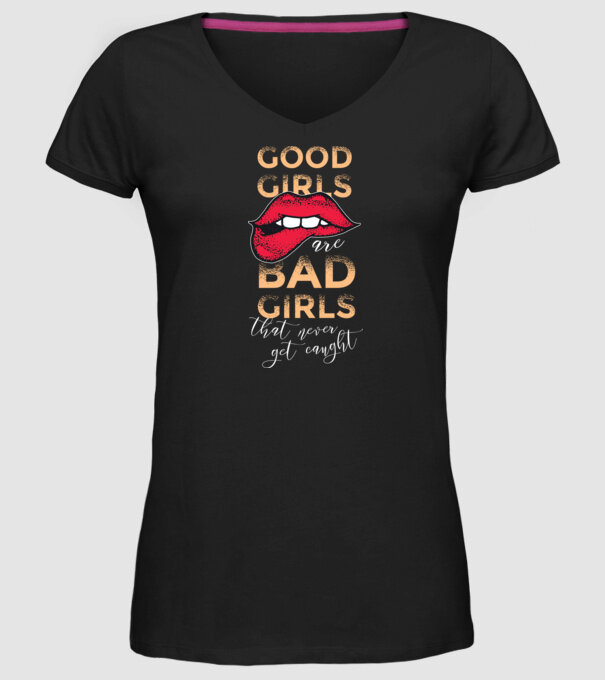 Good Girls are Bad Girls that are never get caught model negru pe tricou