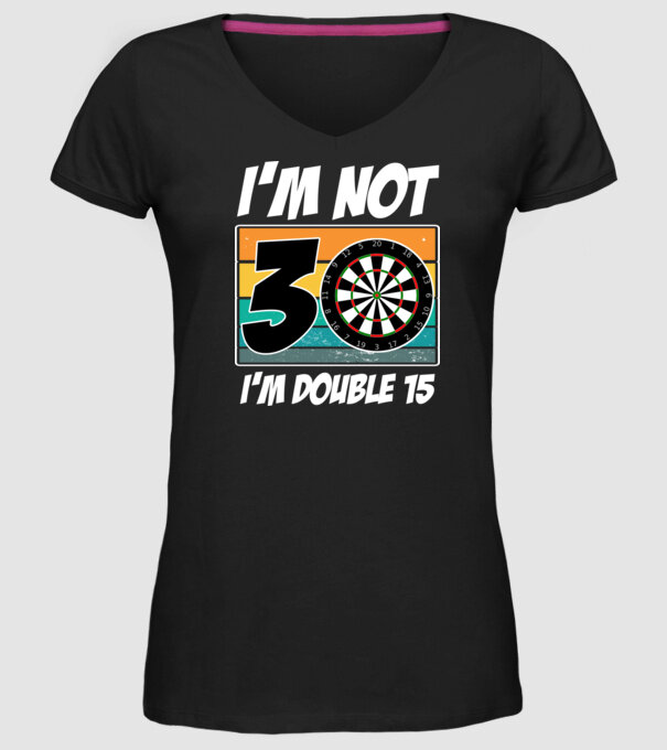 'I''m not 30 I''m double 15 darts birthday' model negru pe tricou