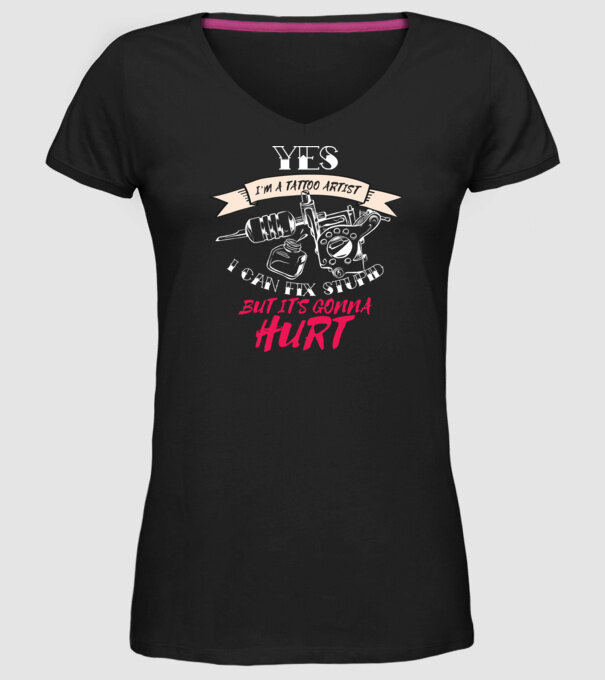 'Yes, I''m a Tattoo Artist. I can fix stupid but it''s gonna hurt - tricou artist tatuaj' model negru pe tricou