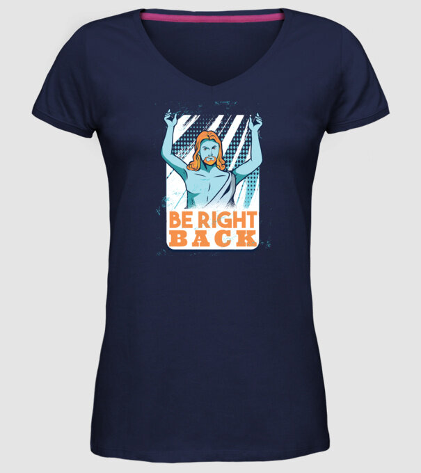 Be right back Jesus - Profeția Isus se întoarce model albastru închis pe tricou
