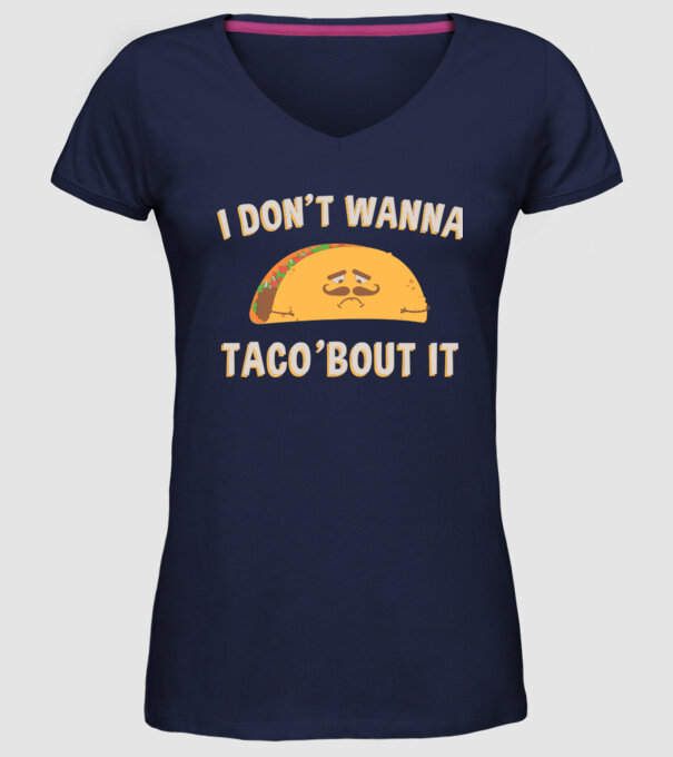 I dont wanna taco about it model albastru închis pe tricou