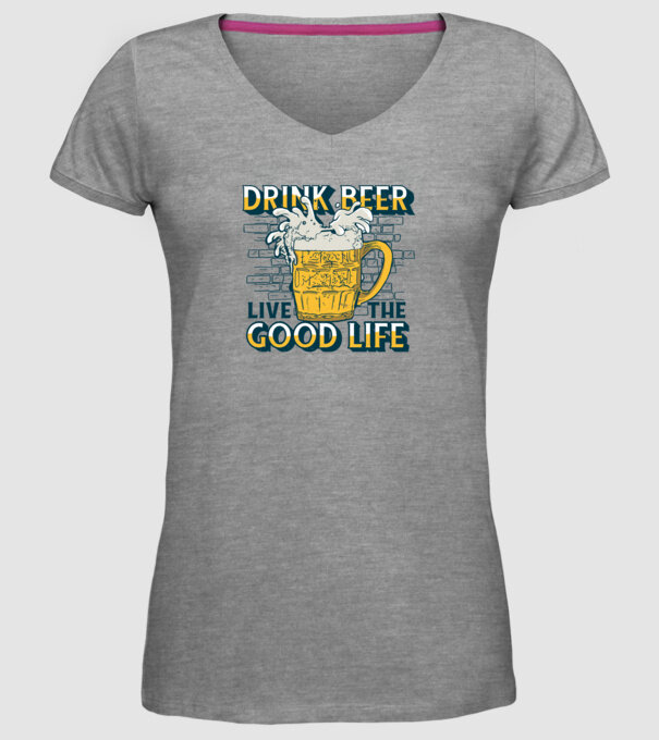 Drink Beer Live The Good Life model gri pe tricou