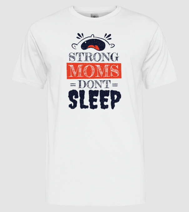 Mamele nu dorm niciodată model alb pe tricou
