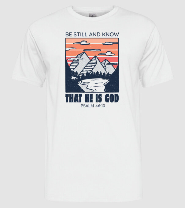 Be calm and know that He is God model alb pe tricou