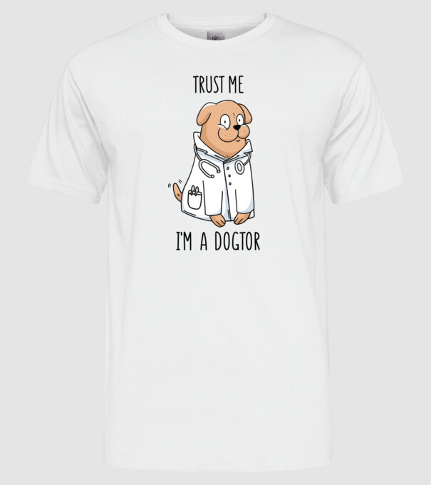 Ai încredere, sunt un Dogtor model alb pe tricou
