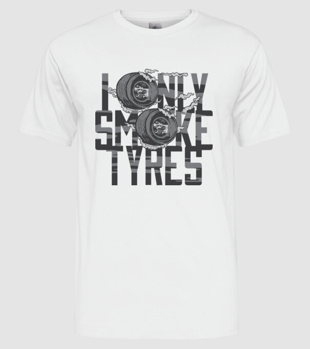 I only smoke Tyres model alb pe tricou