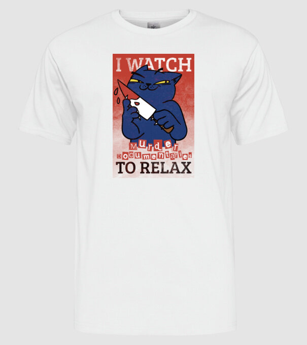 I Watch Murder Docusmentaries to Relax Cu pisică model alb pe tricou