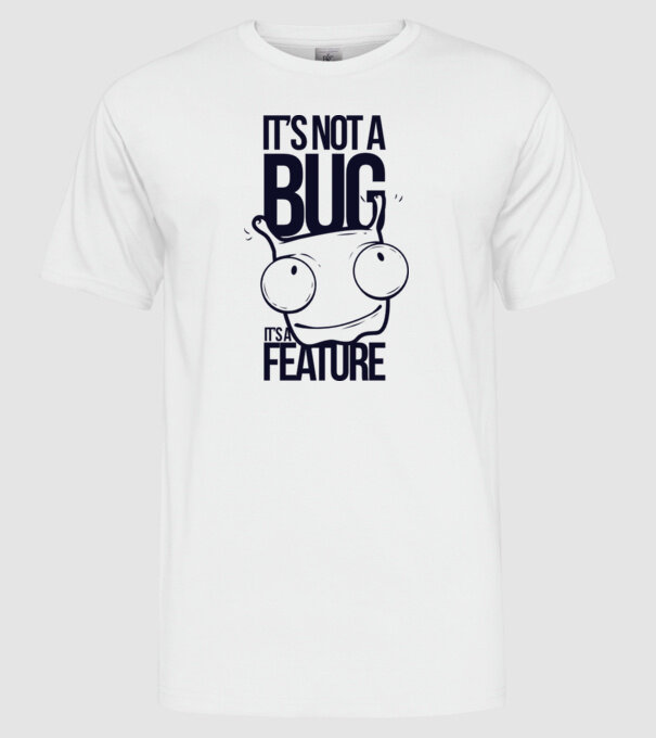 'It''s not a bug it''s a feature' model alb pe tricou