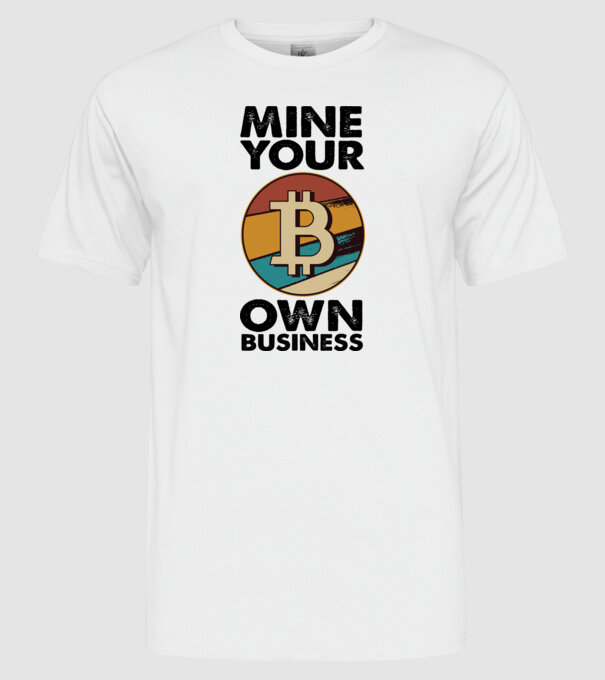 Mine your own business Bitcoin model alb pe tricou