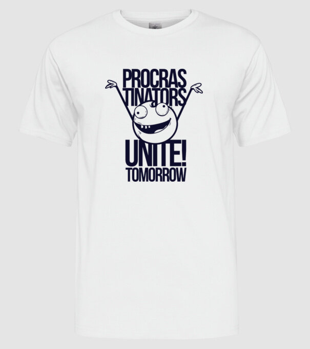 Procastrinators Unite model alb pe tricou