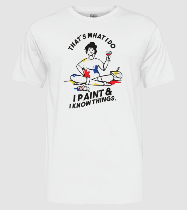 'That''s what I do, I paint and i know things' model alb pe tricou