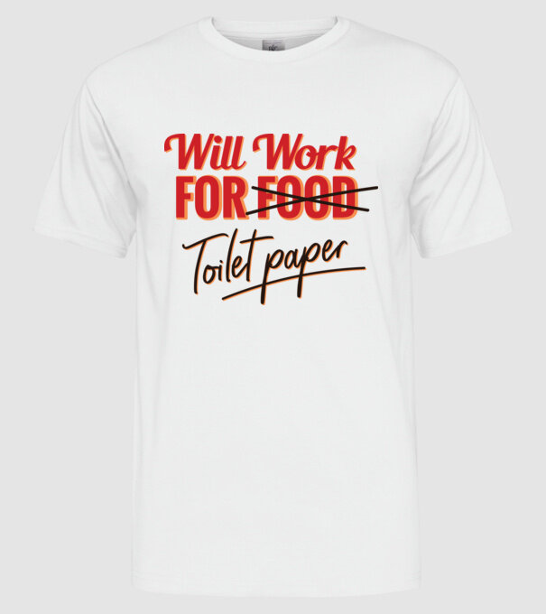 Will work for Toilet paper model alb pe tricou