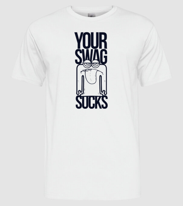 Your swag sucks model alb pe tricou